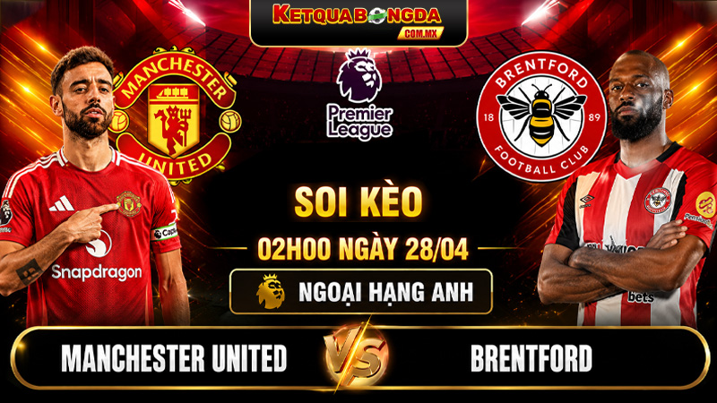 Soi Kèo Manchester United Vs Brentford 02h00 28/04 - Ngoại Hạng Anh